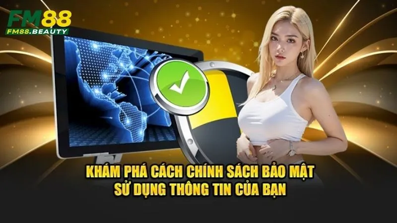 Chính Sách Bảo Mật FM88 - Trends.us.com 2 Cách chính sách bảo mật FM88 dùng thông tin khách hàng