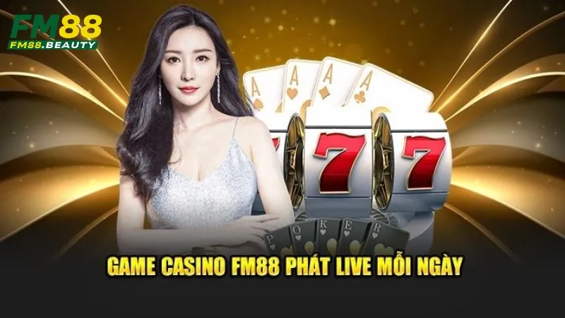 FM88 12 Live casino mỗi ngày